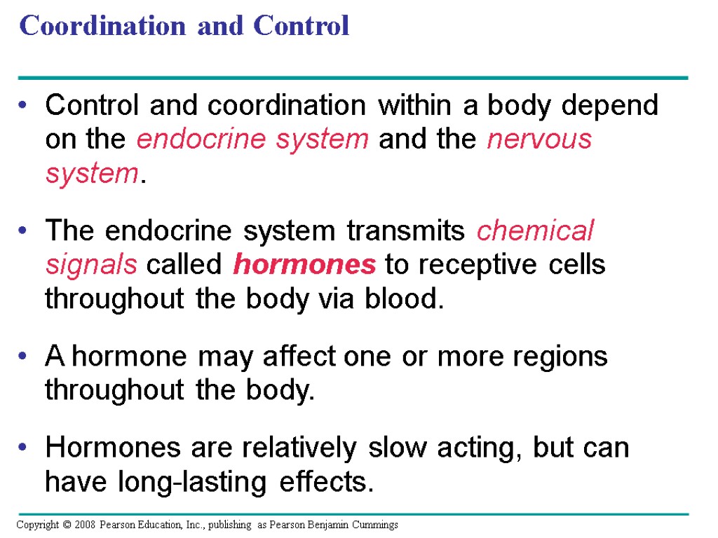 Coordination and Control Control and coordination within a body depend on the endocrine system